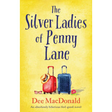 The Silver Ladies of Penny Lane: An absolutely hilarious feel good novel