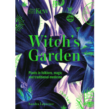 Witch's Garden: Plants in Folklore, Magic and Traditional Medicine (Royal Botanic Gardens, Kew)