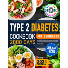 TYPE 2 Diabetes Cookbook for Beginners 2024: 2000 Days of Type 2 Diabetes Recipes with a Carefully Crafted 28-Day Meal Plan to Control Your Blood Sug
