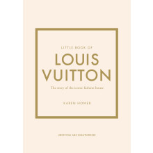 Little Book of Louis Vuitton: The Story of the Iconic Fashion House: 9 (Little Book of Fashion)