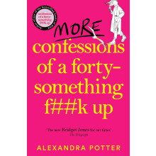 More Confessions of a Forty-Something F**k Up: The WTF AM I DOING NOW? Follow Up to the Runaway Bestseller: 2