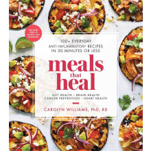 Meals That Heal: 100+ Everyday Anti-Inflammatory Recipes in 30 Minutes or Less: A Cookbook