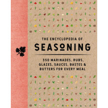 The Encyclopedia of Seasoning: 350 Marinades, Rubs, Glazes, Sauces, Bastes and Butters for Every Meal (Encyclopedia Cookbooks)