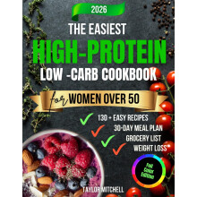 The Easiest High-Protein Low-Carb Cookbook for Women Over 50: Quick, Balanced Meals to Boost Metabolism, Build Lean Muscle, and Energize Your Midlife