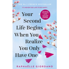 Your Second Life Begins When You Realize You Only Have One: The uplifting and absolutely life-changing multi-million-copy international bestseller