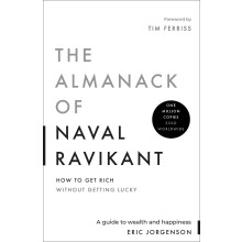 The Almanack of Naval Ravikant: A Guide to Wealth and Happiness
