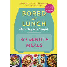 Bored of Lunch Healthy Air Fryer: 30 Minute Meals: THE NO.1 BESTSELLER: THE SUNDAY TIMES BESTSELLER