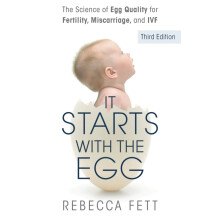 It Starts with the Egg: The Science of Egg Quality for Fertility, Miscarriage, and IVF (Third Edition)