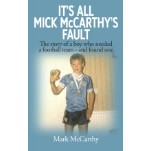 It's All Mick McCarthy's Fault: The story of a boy who needed a football team - and found one