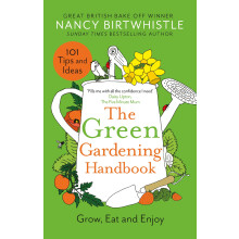The Green Gardening Handbook: 101 gardening tips and ideas to help you grow, eat and enjoy