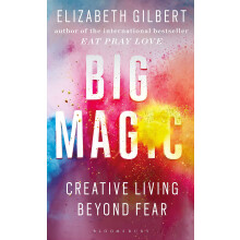 Big Magic: How to Live a Creative Life, and Let Go of Your Fear