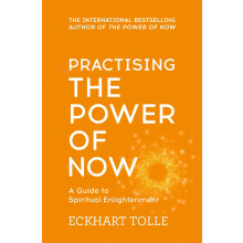Practising The Power Of Now: Meditations, Exercises and Core Teachings from The Power of Now