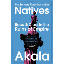 Natives: Race and Class in the Ruins of Empire - The Sunday Times Bestseller