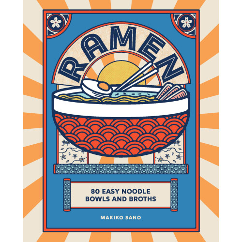 Ramen: 80 easy noodle bowls and broths