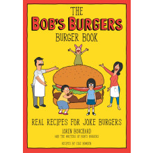 The Bob's Burgers Burger Book: Real Recipes for Joke Burgers