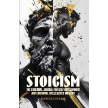 Stoicism: The Essential Journal for Self Development and Emotional Intelligence Mastery: 365 Daily Lessons for Mental Toughness and Eliminating Negat