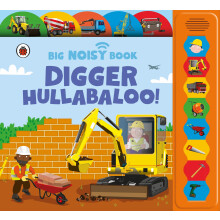 Digger Hullabaloo! Ladybird Big Noisy Book: (Sound Books)