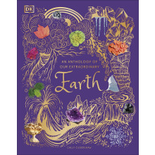 An Anthology of Our Extraordinary Earth: Discover the Awe-Inspiring Wonders of Planet Earth (DK Children's Anthologies)