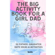 The Big Activity book for a GIRL DAD: 52 Father -Daughter Date Ideas & Activities