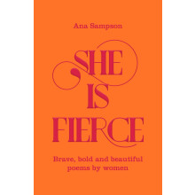 She is Fierce: Brave, Bold and Beautiful Poems by Women (The Seven Sisters)