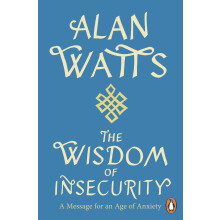 Wisdom Of Insecurity: A Message for an Age of Anxiety
