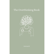The Overthinking Book: A Journal to Quiet Your Mind and Find Peace
