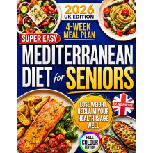 Super Easy Mediterranean Diet for Seniors: Feel Healthier, Lighter & Stronger After 60 Without Feeling Like You’re on a Diet | Easy, Healthy & Delic