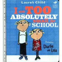 Charlie and Lola: I Am Too Absolutely Small For School