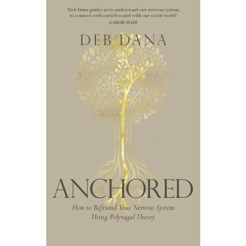 Anchored: How to Befriend Your Nervous System Using Polyvagal Theory