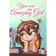 You are an Amazing Girl: A Collection of Inspiring Stories about Courage, Friendship, Inner Strength and Self-Confidence (Motivational Books for Chil