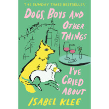 Dogs, Boys and Other Things I've Cried About: The Instant Sunday Times Bestseller