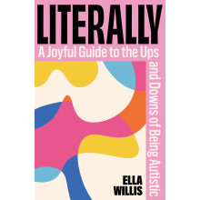 Literally: A Joyful Guide to the Ups and Downs of Being Autistic