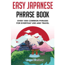 Easy Japanese Phrase Book: Over 1500 Common Phrases For Everyday Use And Travel: Over 1500 Common Phrases For Everyday Use And Travel in Japan