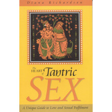 Heart of Tantric Sex: A Unique Guide to Love and Sexual Fulfillment