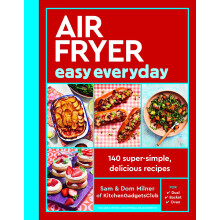 Air Fryer Easy Everyday: 140 super-simple, delicious recipes (Air Fryer Cookbook series)
