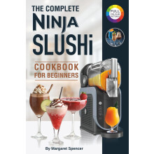 The Complete Ninja Slushi Cookbook for Beginners: Frozen Drink Recipes for the Ninja SLUSHi Machine – Slushies, Milkshakes & More.