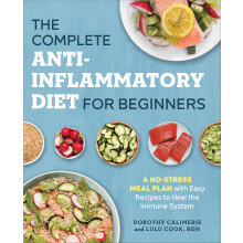 The Complete Anti-Inflammatory Diet for Beginners: A No-Stress Meal Plan with Easy Recipes to Heal the Immune System