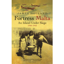 Fortress Malta: An Island Under Siege 1940-1943