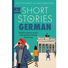 Short Stories in German for Beginners: Read for pleasure at your level, expand your vocabulary and learn German the fun way! (Foreign Language Graded
