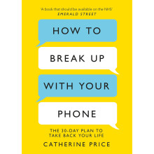 How to Break Up With Your Phone: ‘If you are a human being and you own a smartphone, you need this book.’ Jonathan Haidt
