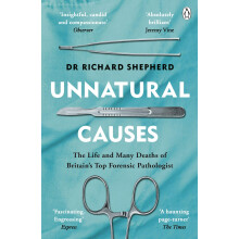 Unnatural Causes: Gripping true stories from the Sunday Times bestselling forensic pathologist