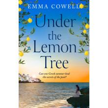 Under the Lemon Tree: Escape to Greece this summer in this stunningly escapist and emotional novel, perfect for fans of Carol Kirkwood, Karen Swan an