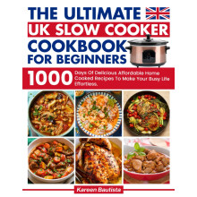 The Ultimate Uk Slow Cooker Cookbook For Beginners: 1000 Days Of Vibrant and Affordable Recipes To Make Your Busy Life EffortlessFull Color Picture