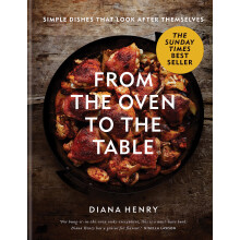 From the Oven to the Table: Simple dishes that look after themselves (Diana Henry)