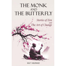The Monk and The Butterfly - 60 Beautiful Stories of Zen: Embracing Mindfulness, Inner Peace, and Personal Growth, A Journey Through Change and ... C
