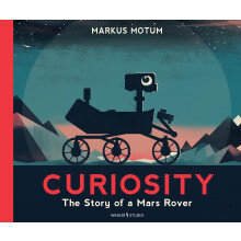 Curiosity: The Story of a Mars Rover: Packed with incredible facts and stunning illustrations, perfect for space fans age 6+