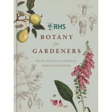 RHS Botany for Gardeners: The Art and Science of Gardening Explained & Explored