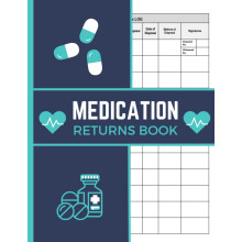 Medication Returns Book: Returned Drugs Log Book to Record Returned and Expired Drugs | Ideal for Nursing, Hospitals and Care Homes, 8.5 x 11 Inches