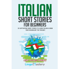 Italian Short Stories for Beginners: 20 Captivating Short Stories to Learn Italian & Grow Your Vocabulary the Fun Way!: 1 (Easy Italian Stories)