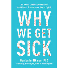 Why We Get Sick: The Hidden Epidemic at the Root of Most Chronic Disease and How to Fight It